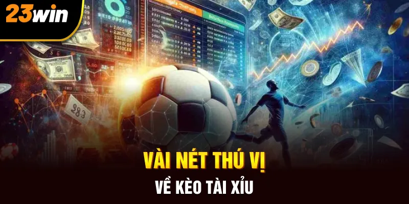 Vài nét thú vị về kèo tài xỉu