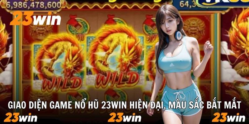 Giao diện game nổ hũ 23win hiện đại, màu sắc bắt mắt