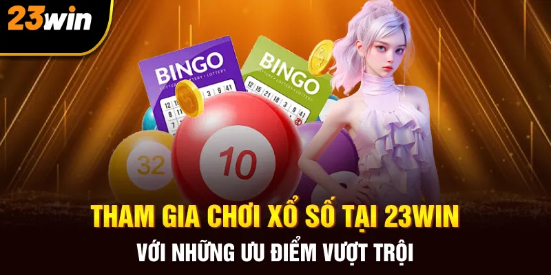 Tham gia chơi xổ số tại 23win với những ưu điểm vượt trội